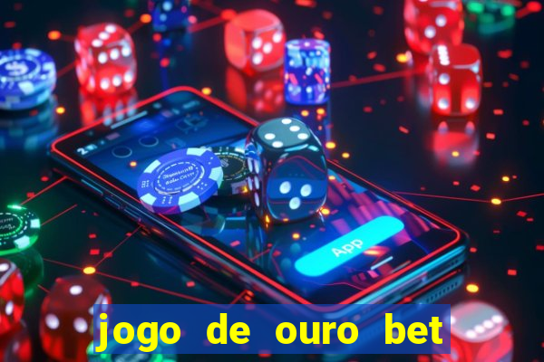 jogo de ouro bet codigo promocional